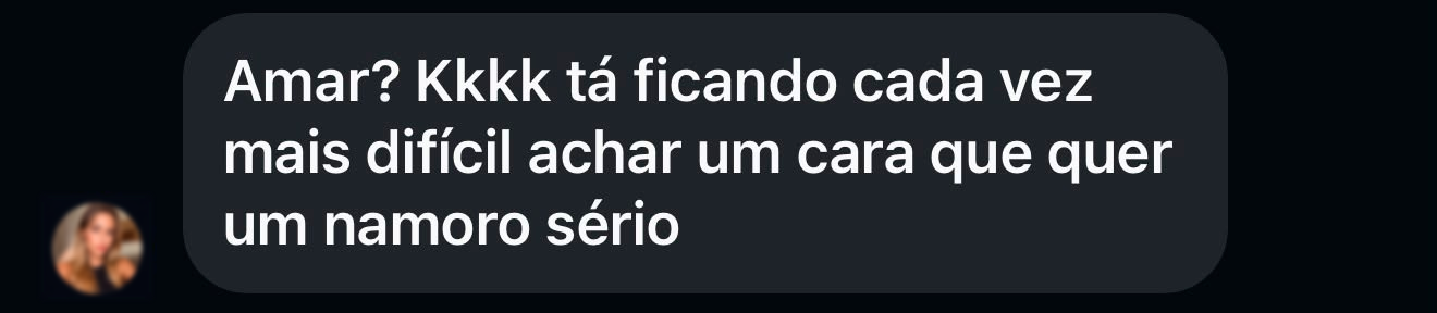 Mensagem sobre a dificuldade de encontrar alguém que queira um namoro sério.